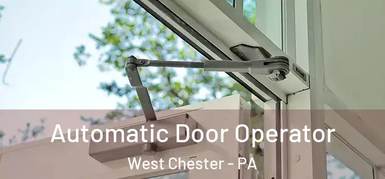 Automatic Door Operator West Chester - PA