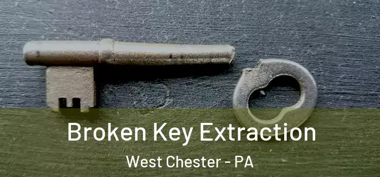 Broken Key Extraction West Chester - PA