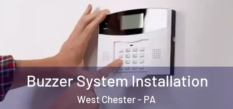Buzzer System Installation West Chester - PA