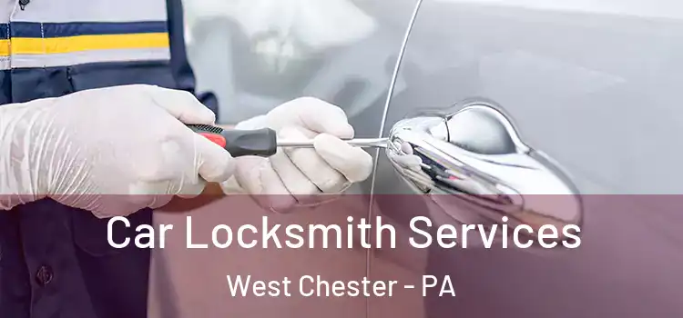  Car Locksmith Services West Chester - PA