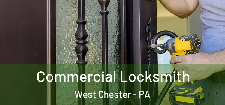 Commercial Locksmith West Chester - PA