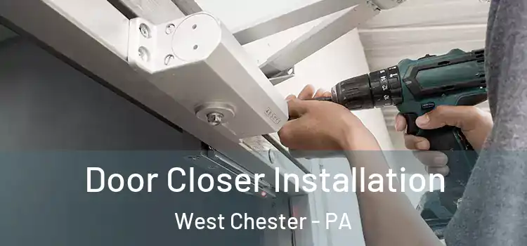 Door Closer Installation West Chester - PA