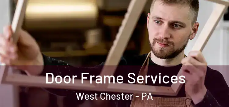  Door Frame Services West Chester - PA