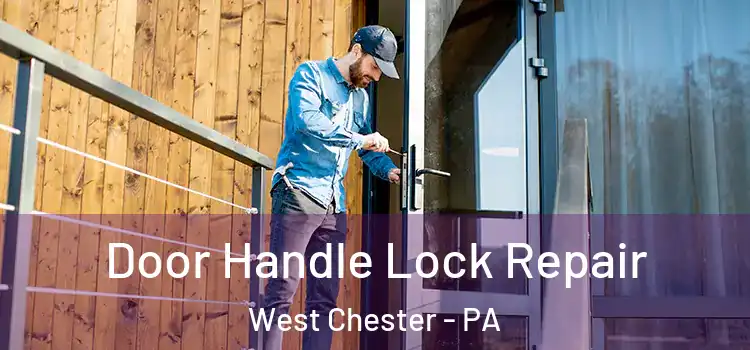  Door Handle Lock Repair West Chester - PA