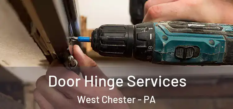 Door Hinge Services West Chester - PA
