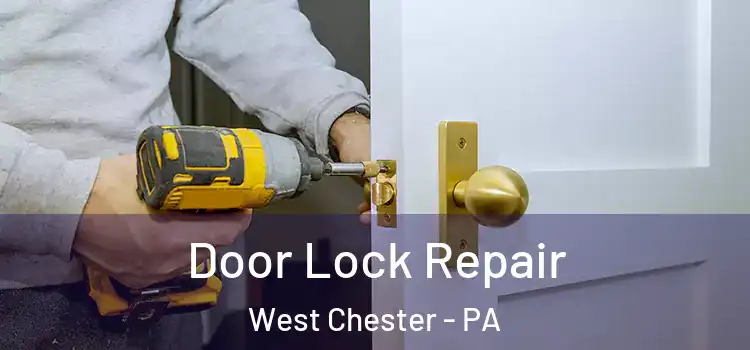 Door Lock Repair West Chester - PA