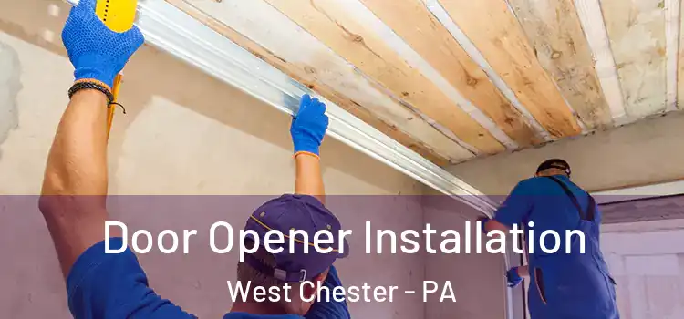 Door Opener Installation West Chester - PA