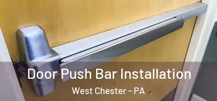 Door Push Bar Installation West Chester - PA
