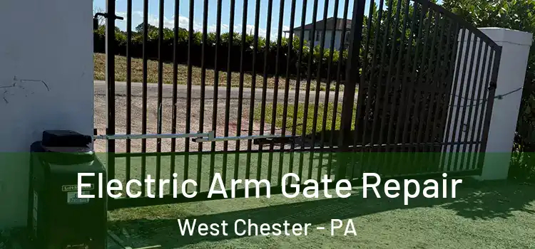 Electric Arm Gate Repair West Chester - PA