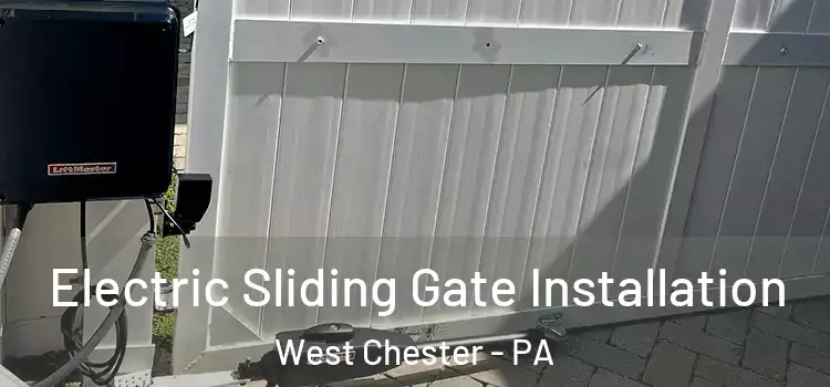 Electric Sliding Gate Installation West Chester - PA