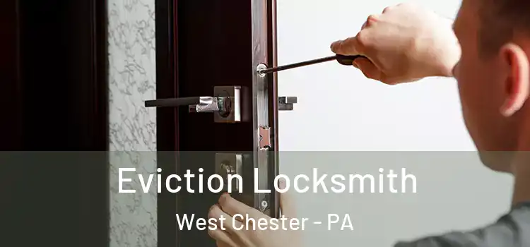 Eviction Locksmith West Chester - PA