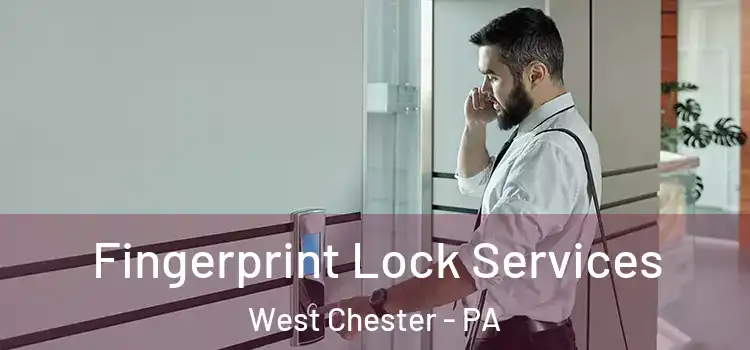 Fingerprint Lock Services West Chester - PA