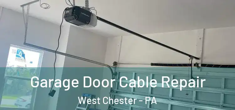  Garage Door Cable Repair West Chester - PA