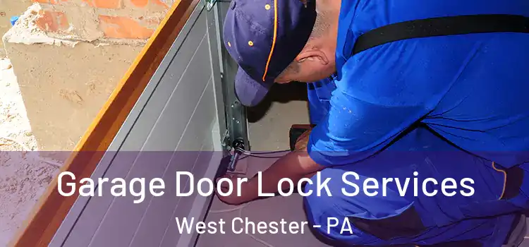 Garage Door Lock Services West Chester - PA
