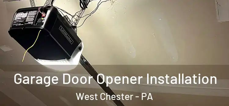 Garage Door Opener Installation West Chester - PA