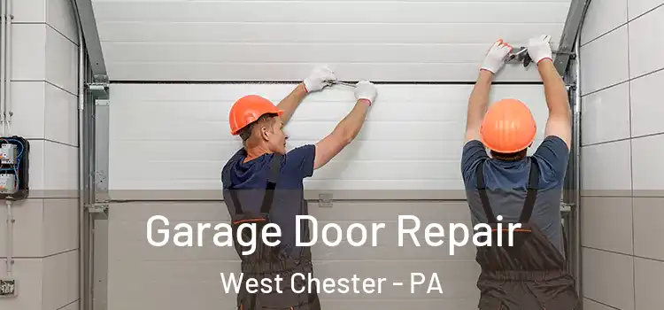  Garage Door Repair West Chester - PA