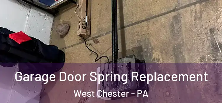  Garage Door Spring Replacement West Chester - PA