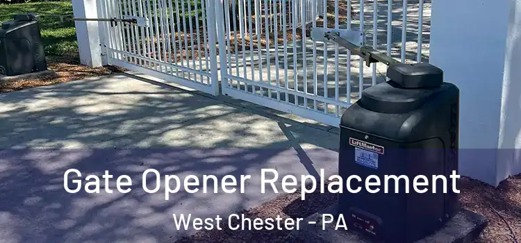 Gate Opener Replacement West Chester - PA