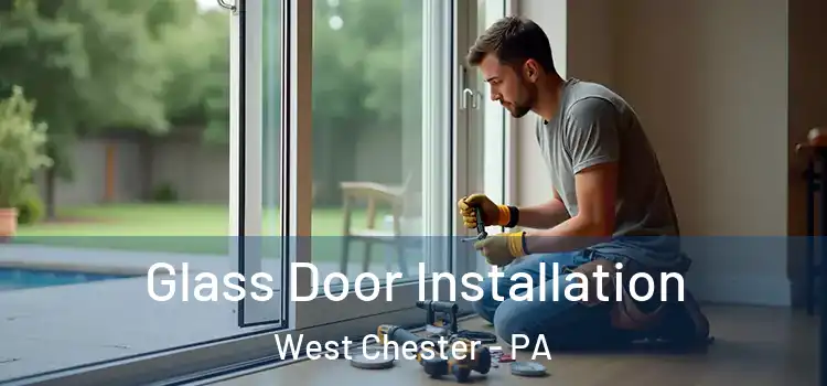 Glass Door Installation West Chester - PA