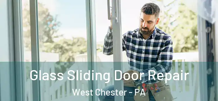 Glass Sliding Door Repair West Chester - PA