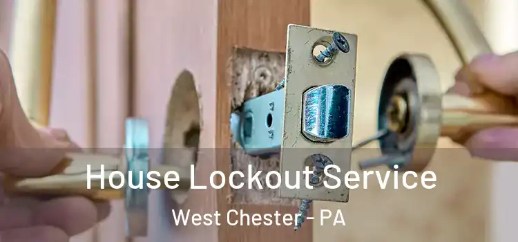 House Lockout Service West Chester - PA
