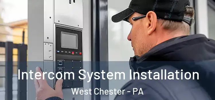 Intercom System Installation West Chester - PA