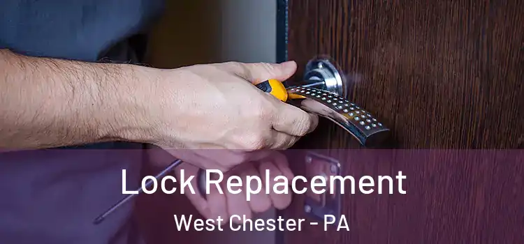 Lock Replacement West Chester - PA