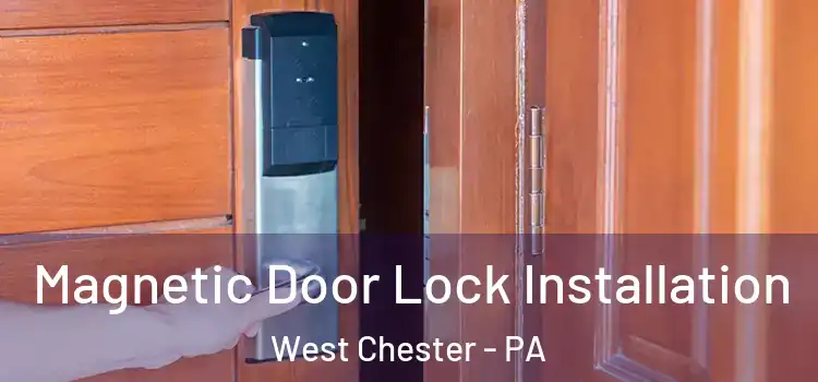  Magnetic Door Lock Installation West Chester - PA