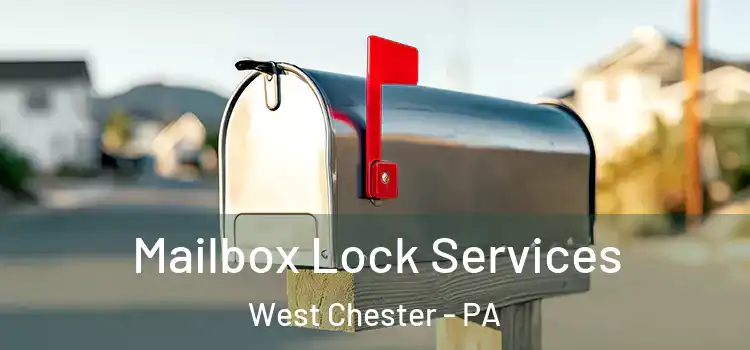 Mailbox Lock Services West Chester - PA