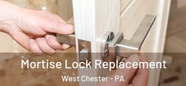 Mortise Lock Replacement West Chester - PA