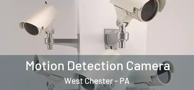  Motion Detection Camera West Chester - PA