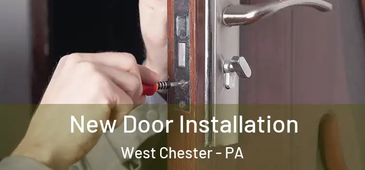New Door Installation West Chester - PA