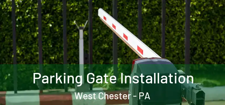 Parking Gate Installation West Chester - PA