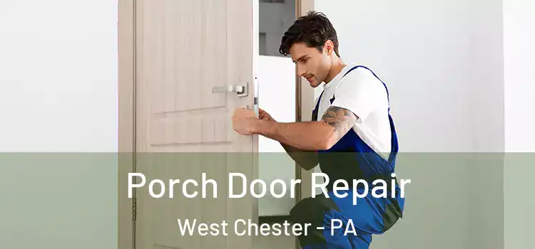  Porch Door Repair West Chester - PA