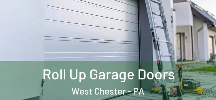  Roll Up Garage Doors West Chester - PA