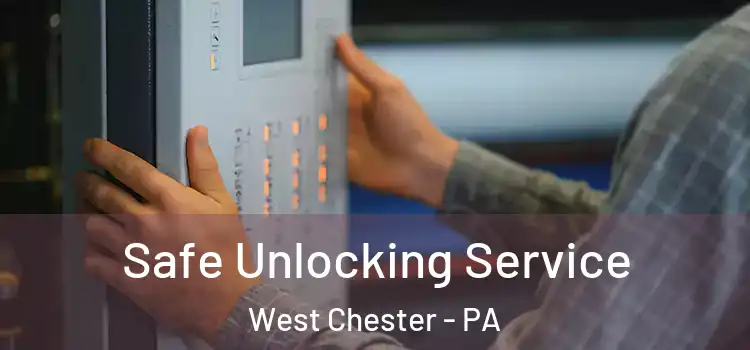 Safe Unlocking Service West Chester - PA