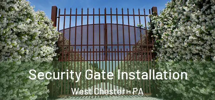Security Gate Installation West Chester - PA