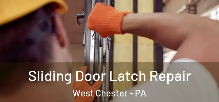 Sliding Door Latch Repair West Chester - PA