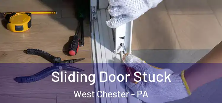 Sliding Door Stuck West Chester - PA