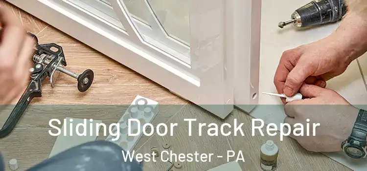 Sliding Door Track Repair West Chester - PA