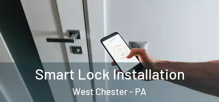 Smart Lock Installation West Chester - PA