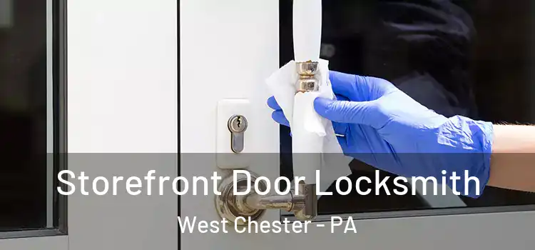 Storefront Door Locksmith West Chester - PA