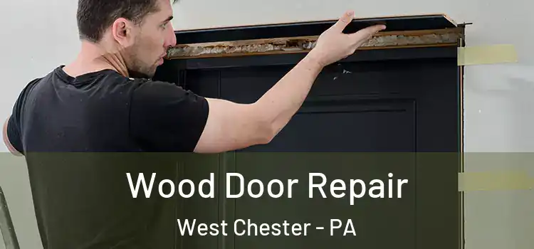 Wood Door Repair West Chester - PA