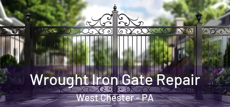Wrought Iron Gate Repair West Chester - PA